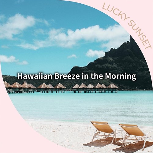 Hawaiian Breeze in the Morning Lucky Sunset
