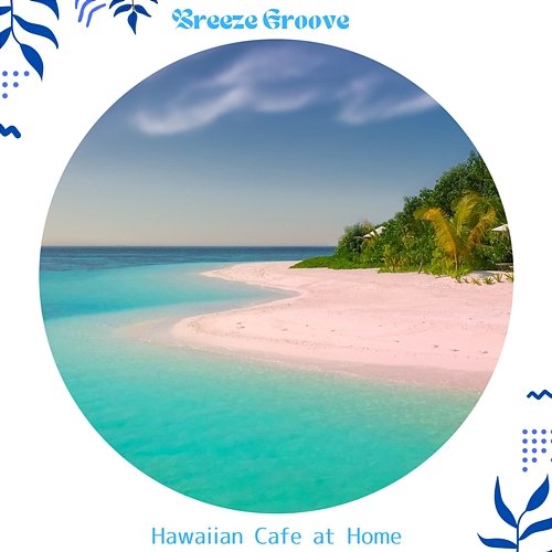 Hawaiian Cafe at Home Breeze Groove