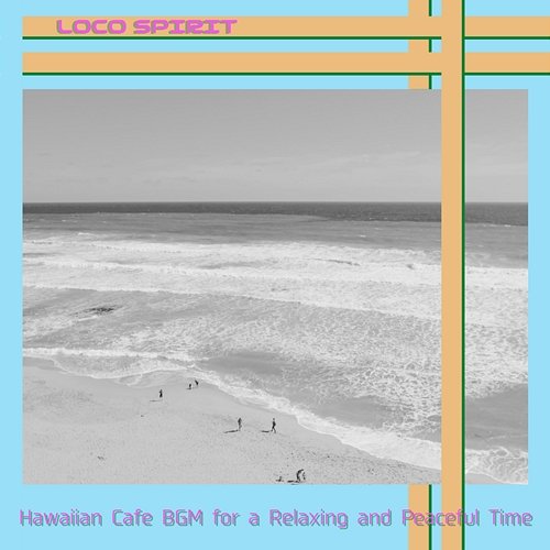 Hawaiian Cafe Bgm for a Relaxing and Peaceful Time Loco Spirit