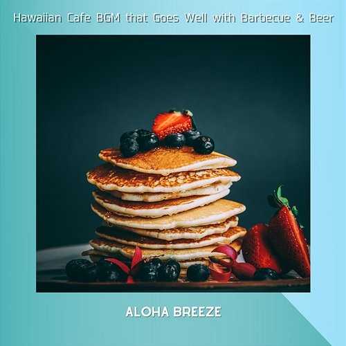 Hawaiian Cafe Bgm That Goes Well with Barbecue & Beer Aloha Breeze