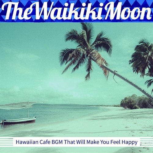 Hawaiian Cafe Bgm That Will Make You Feel Happy The Waikiki Moon