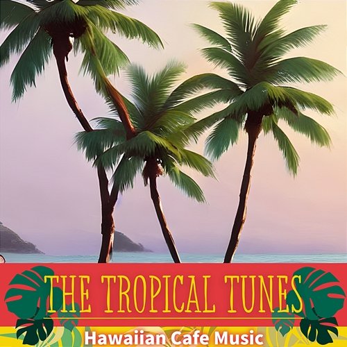 Hawaiian Cafe Music The Tropical Tunes