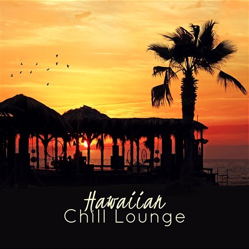 Hawaiian Chill Lounge: Best Relaxing New Age Collection, Exotic Sky Dreams, Hawaiian Deep Sleep, Relaxation & Ukulele Sound Therapy Mindfulness Meditation Music Spa Maestro, Sound Therapy Masters, Stress Relief Calm Oasis