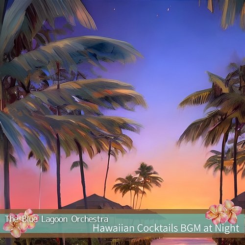 Hawaiian Cocktails Bgm at Night The Blue Lagoon Orchestra