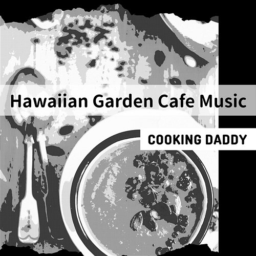 Hawaiian Garden Cafe Music Cooking Daddy