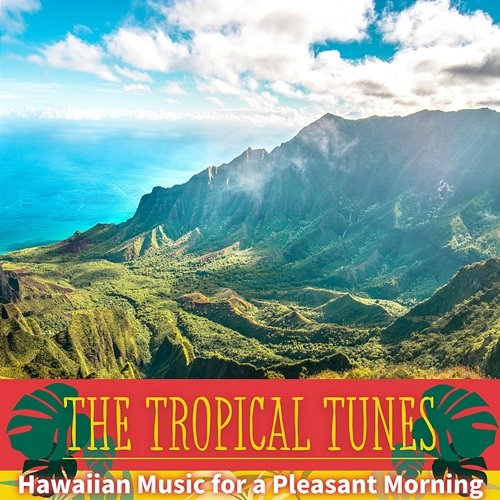 Hawaiian Music for a Pleasant Morning The Tropical Tunes