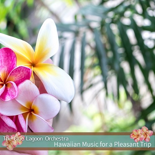 Hawaiian Music for a Pleasant Trip The Blue Lagoon Orchestra