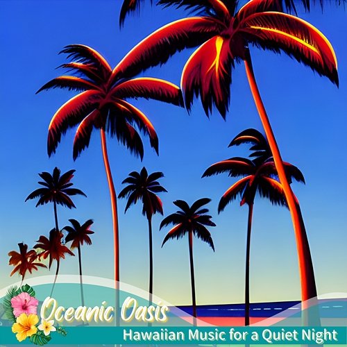 Hawaiian Music for a Quiet Night Oceanic Oasis