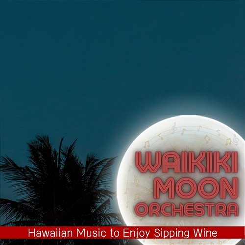 Hawaiian Music to Enjoy Sipping Wine Waikiki Moon Orchestra