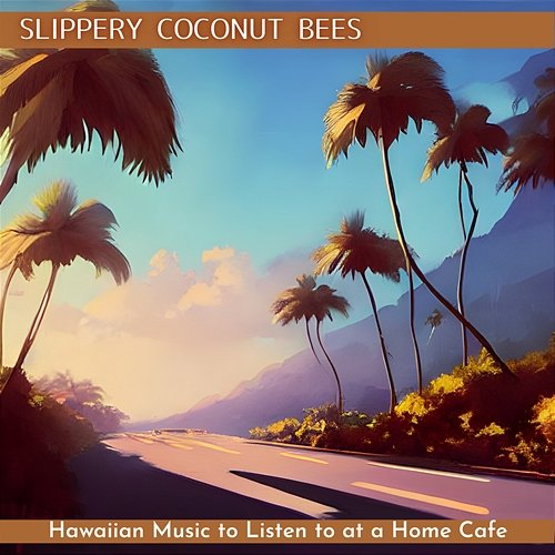 Hawaiian Music to Listen to at a Home Cafe Slippery Coconut Bees
