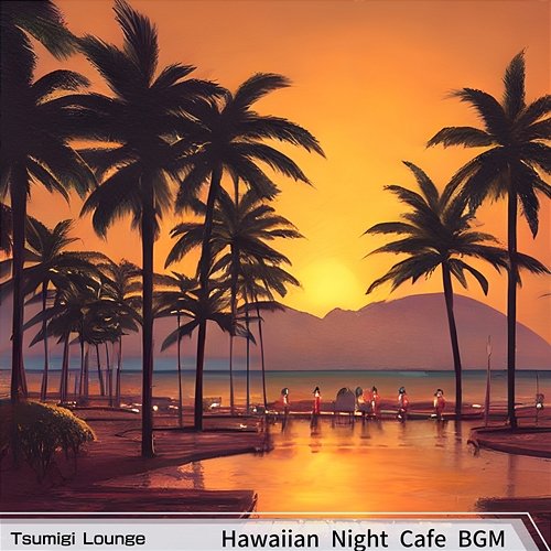 Hawaiian Night Cafe Bgm Tsumigi Lounge