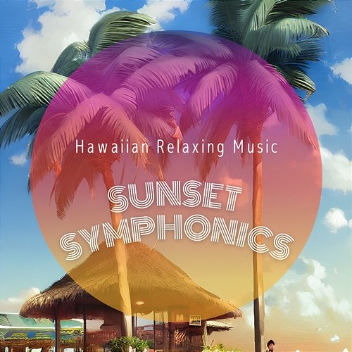 Hawaiian Relaxing Music Sunset Symphonics
