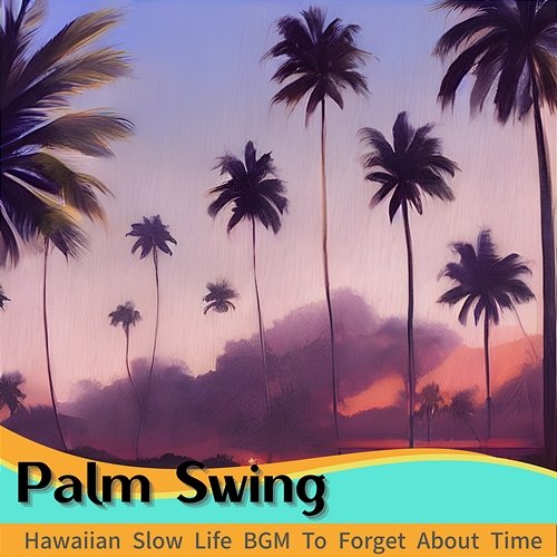Hawaiian Slow Life Bgm to Forget About Time Palm Swing