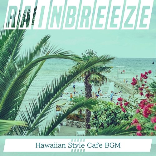 Hawaiian Style Cafe Bgm Rainbreeze