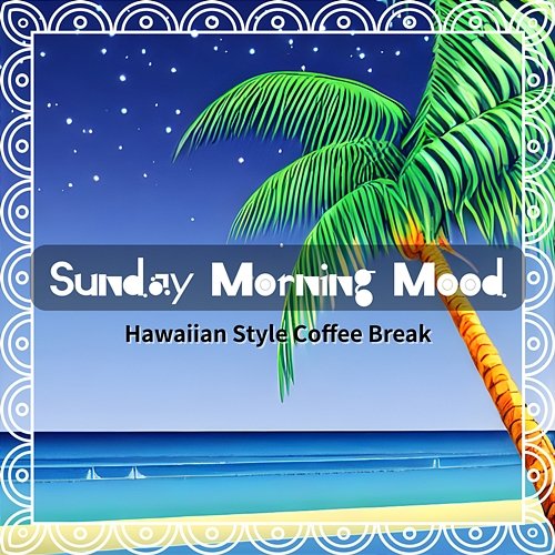 Hawaiian Style Coffee Break Sunday Morning Mood