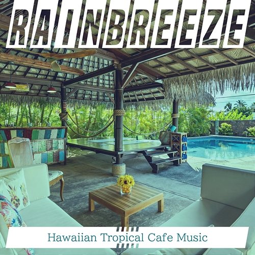 Hawaiian Tropical Cafe Music Rainbreeze