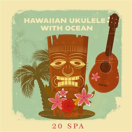 Hawaiian Ukulele with Ocean: Best 20 Soothing Spa Relaxation Various Artists