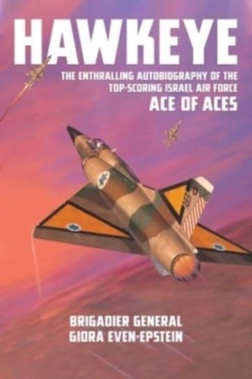 Hawkeye: The Enthralling Autobiography of the Top-Scoring Israel Air Force Ace of Aces Grub Street Publishing