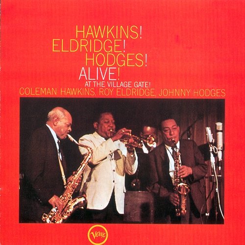 Hawkins! Eldridge! Hodges! - Alive! At The Village Gate Coleman Hawkins, Roy Eldridge, Johnny Hodges