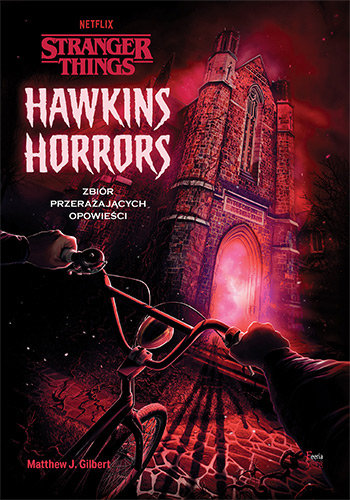 Hawkins Horrors. Zbiór przerażających opowieści. Stranger Things Gilbert Matthew J.