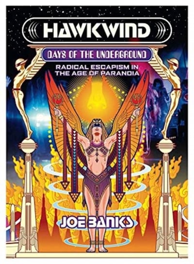 Hawkwind: Days Of The Underground: Radical Escapism in the Age Of Paranoia Joe Banks