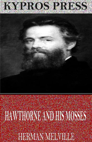 Hawthorne and His Mosses Melville Herman