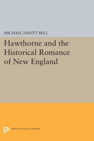Hawthorne and the Historical Romance of New England Bell Michael Davitt