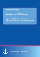 Hawthorne's Wilderness: Nature and Puritanism in Hawthorne's The Scarlet Letter and "Young Goodman Brown" Boonyaprasop Marina