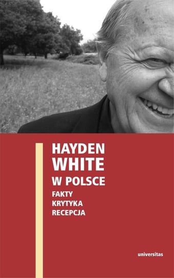 Hayden White w Polsce: fakty, krytyka, recepcja + CD Opracowanie zbiorowe
