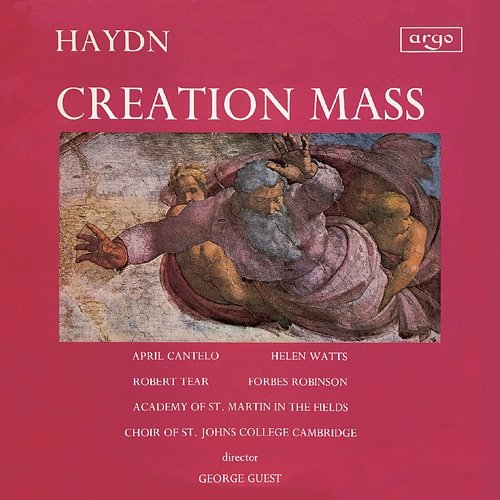 Haydn: Creation Mass George Guest, April Cantelo, Helen Watts, Robert Tear, Forbes Robinson, The Choir of St John’s Cambridge, Stephen Cleobury, Academy of St Martin in the Fields