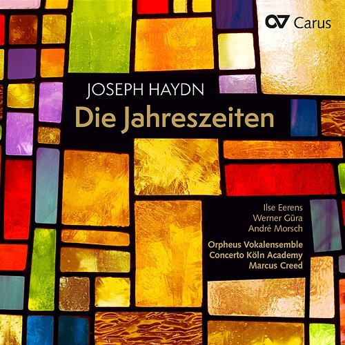 Haydn: Die Jahreszeiten Ilse Eerens, Werner Güra, André Morsch, Orpheus Vokalensemble, Concerto Köln Academy, Marcus Creed