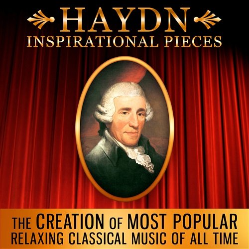 Haydn Inspirational Pieces: The Creation of Most Popular Relaxing Classical Music of All Time Various Artists