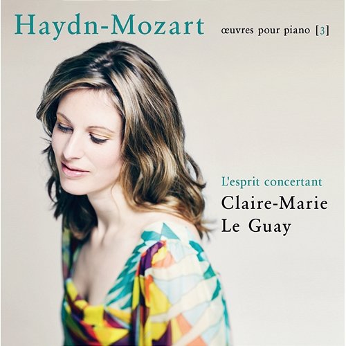 Haydn-Mozart: L'esprit concertant (Œuvres pour piano 3) Claire-Marie Le Guay