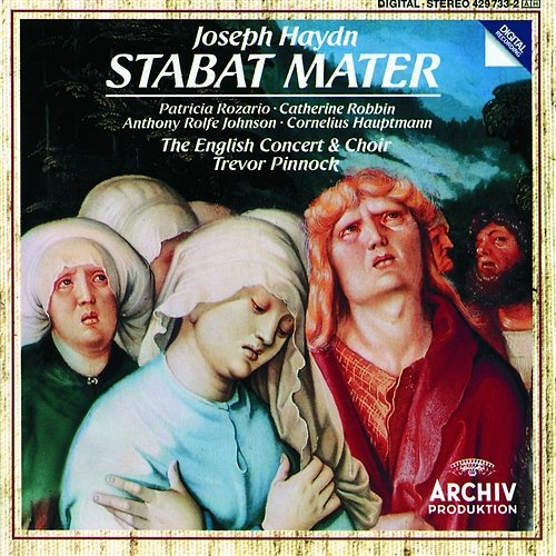 Haydn: Stabat Mater Patricia Rozario, Catherine Robbin, Anthony Rolfe Johnson, Cornelius Hauptmann, The English Concert Choir, The English Concert, Trevor Pinnock