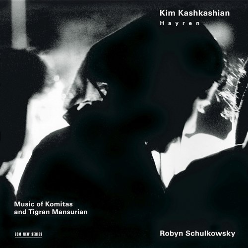 Hayren - Music Of Komitas And Tigran Mansurian Kim Kashkashian, Robyn Schulkowsky, Tigran Mansurian
