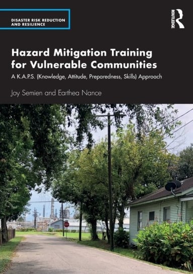 Hazard Mitigation Training for Vulnerable Communities: A K.A.P.S. (Knowledge, Attitude, Preparedness Joy Semien, Earthea Nance