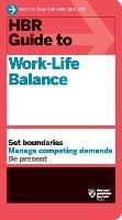 HBR Guide to Work-Life Balance Harvard Business