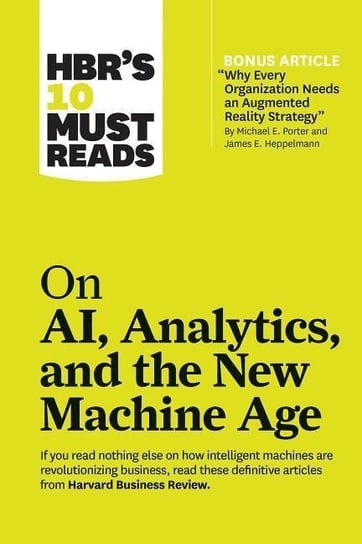 HBR's 10 Must Reads on AI, Analytics, and the New Machine Ag Harvard Business Review Press
