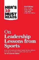 HBR's 10 Must Reads on Leadership Lessons from Sports (featu Harvard Business School Publis