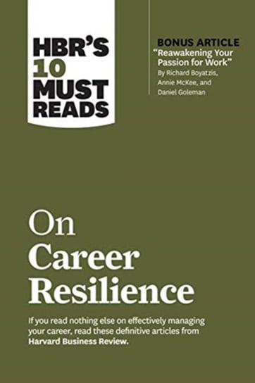 HBRs 10 Must Reads on Career Resilience (with bonus article Reawakening Your Passion for Work By Ric Opracowanie zbiorowe