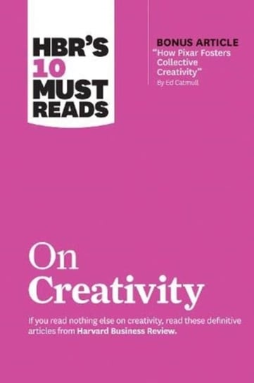 HBRs 10 Must Reads on Creativity (with bonus article How Pixar Fosters Collective Creativity By Ed C Opracowanie zbiorowe