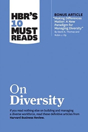 HBRs 10 Must Reads on Diversity (with bonus article Making Differences Matter: A New Paradigm for Ma Opracowanie zbiorowe