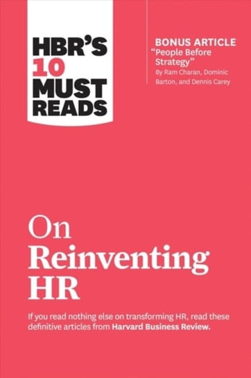 HBRs 10 Must Reads on Reinventing HR (+ bonus article) Opracowanie zbiorowe