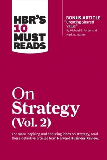 HBRs 10 Must Reads on Strategy. Volume 2 (+ bonus article) Opracowanie zbiorowe