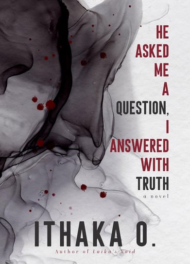 He Asked Me a Question, I Answered with Truth - ebook epub Ithaka O.