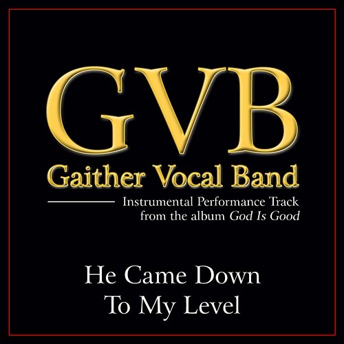 He Came Down To My Level Gaither Vocal Band