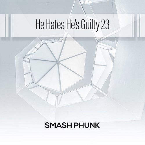 He Hates He's Guilty 23 Smash Phunk