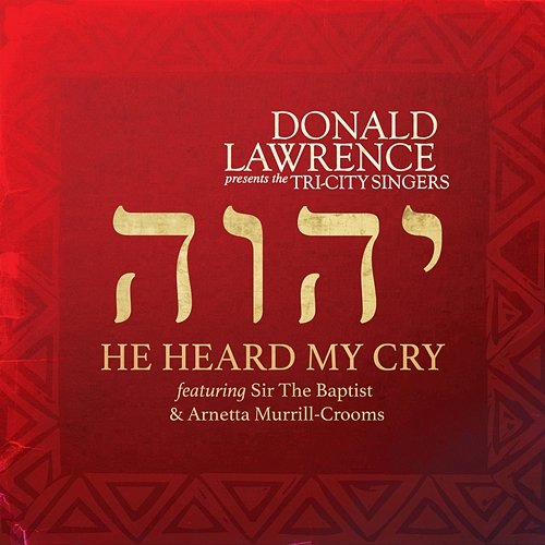 He Heard My Cry Donald Lawrence & The Tri-City Singers feat. Sir The Baptist & Arnetta Murrill-Crooms