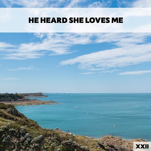 He Heard She Loves Me XXII Various Artists