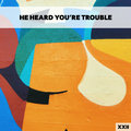 He Heard You're Trouble XXII Various Artists